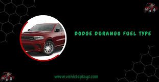 Dodge Durango Fuel Type - Full Owner’s Guide In 2025!