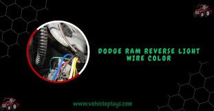 Dodge Ram Reverse Light Wire Color - Comprehensive Guide!