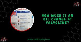 How Much Is An Oil Change At Valvoline? - Complete Guide!