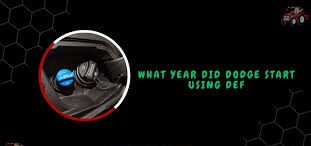 What Year Did Dodge Start Using DEF - A Quick Guide!